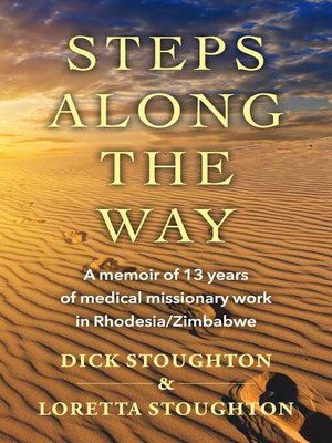 cover image of Steps Along the Way: a memoir of 13 years of medical missionary work in Rhodesia/Zimbabwe